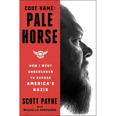 Code Name: Pale Horse: How I Went Undercover to Expose America's Nazis