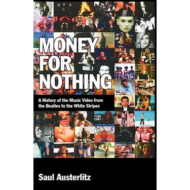 Money for Nothing: A History of the Music Video from the Beatles to the White Stripes