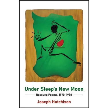 Under Sleep's New Moon: Rescued Poems, 1970-1990