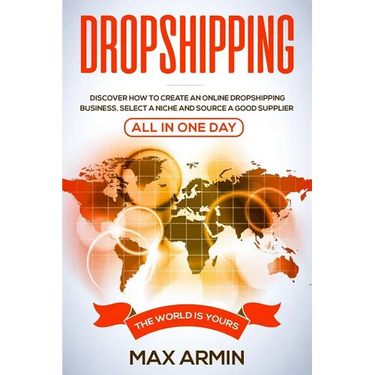 Dropshipping: Discover How To Create an Online Dropshipping Business, Select a Niche and Source a Good Supplier - All In One Day