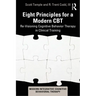 Eight Principles for a Modern CBT: Re-Visioning Cognitive Behavior Therapy in Clinical Training