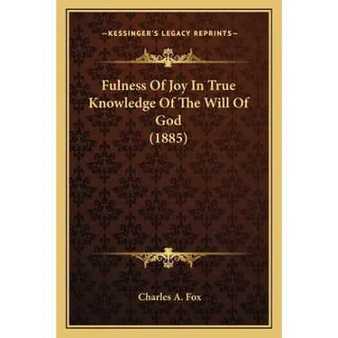 Fulness Of Joy In True Knowledge Of The Will Of God (1885)