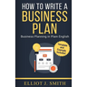 Business Plan: How to Write a Business Plan - Business Plan Template and Examples Included!