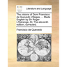 The Visions of Dom Francisco de Quevedo Villegas, ... Made English by Sir Roger L'Estrange, Kt. the Eleventh Edition, Corrected.