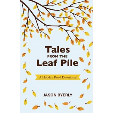 Tales from the Leaf Pile: A Holiday Road Devotional