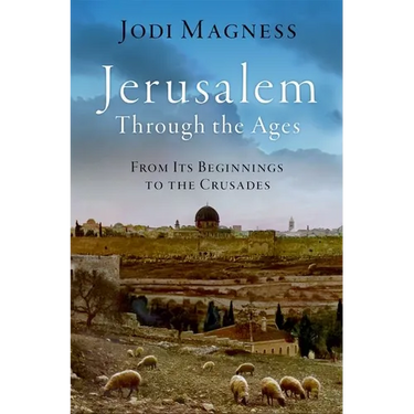 Jerusalem Through the Ages: From Its Beginnings to the Crusades