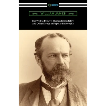 The Will to Believe, Human Immortality, and Other Essays in Popular Philosophy