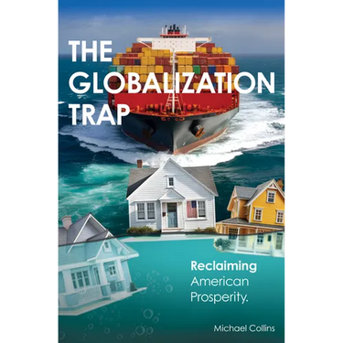 The Globalization Trap: Reclaiming American Prosperity