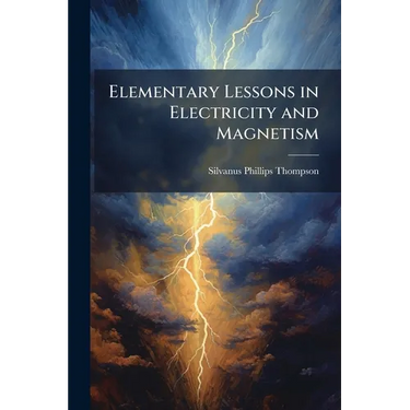 Elementary Lessons in Electricity and Magnetism