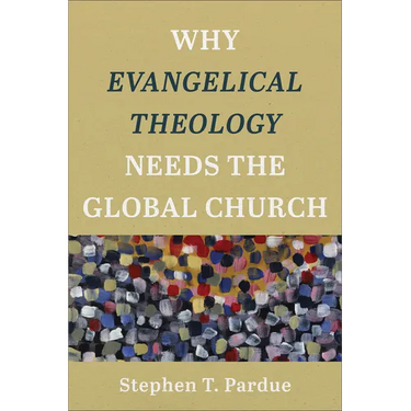 Why Evangelical Theology Needs the Global Church