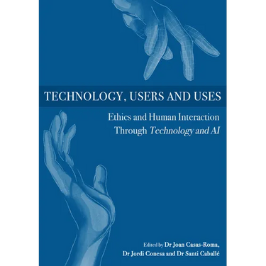 Technology, Users and Uses: Ethics and Human Interaction Through Technology and AI