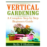 Vertical Gardening: A Complete Step By Step Guide for Beginners