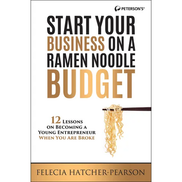 Start Your Business on a Ramen Noodle Budget: 12 Lessons on Becoming a Young Entrepreneur When You Are Broke!