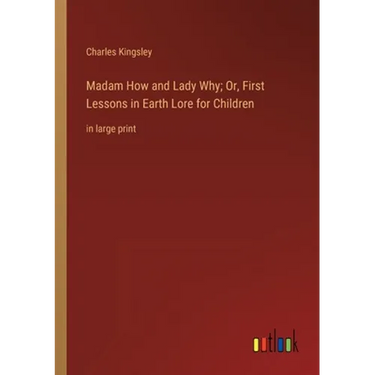 Madam How and Lady Why; Or, First Lessons in Earth Lore for Children: in large print