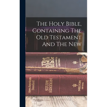 The Holy Bible, Containing The Old Testament And The New