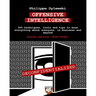 Offensive Intelligence: 300 techniques, tools and tips to know everything about everyone, in business and beyond Fourth edition (2025-2026)