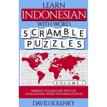 Learn Indonesian with Word Scramble Puzzles Volume 1: Learn Indonesian Language Vocabulary with 110 Challenging Bilingual Word Scramble Puzzles