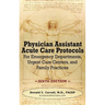 Physician Assistant Acute Care Protocols - SIXTH EDITION: For Emergency Departments, Urgent Care Centers, and Family Practices