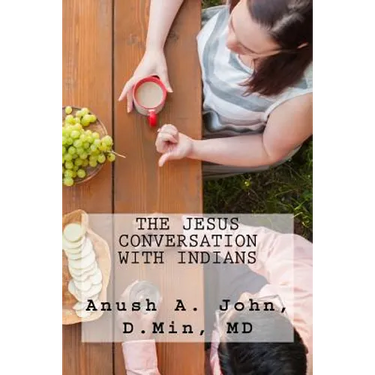 The Jesus Conversation with Indians: Strategies and Methods for Introducing Jesus to First- and Second- Generation Indians in America