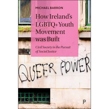 How Ireland's LGBTQ+ Youth Movement Was Built: Civil Society in the Pursuit of Social Justice