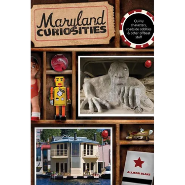 Maryland Curiosities: Quirky Characters, Roadside Oddities & Other Offbeat Stuff