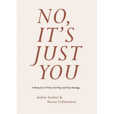 No, It's Just You: A Memoir in 70 One-Act Plays and One Montage