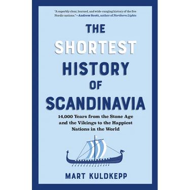 The Shortest History of Scandinavia: 14,000 Years from the Stone Age and the Vikings to the Happiest Nations in the World