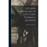 Life and Campaigns of Lieut.Gen. Thomas J. Jackson