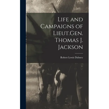 Life and Campaigns of Lieut.Gen. Thomas J. Jackson