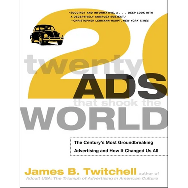 Twenty Ads That Shook the World: The Century's Most Groundbreaking Advertising and How It Changed Us All