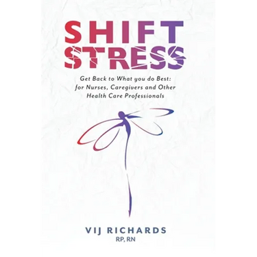 SHIFT Stress: Get Back to What you do Best: for Nurses, Caregivers and other Health Care Professionals