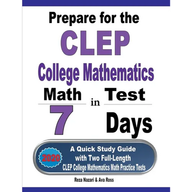 Prepare for the CLEP College Mathematics Test in 7 Days: A Quick Study Guide with Two Full-Length CLEP College Mathematics Practice Tests