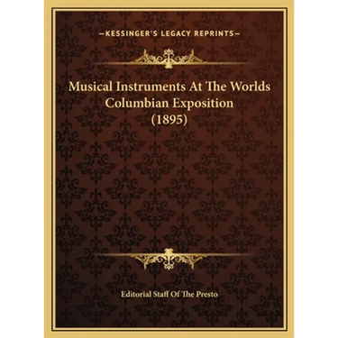 Musical Instruments At The Worlds Columbian Exposition (1895)