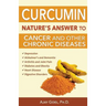 Curcumin: Nature's Answer to Cancer and Other Chronic Diseases