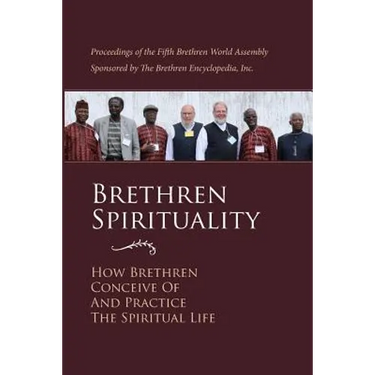 Brethren Spirituality: How Brethren Conceive of and Practice the Spiritual Life
