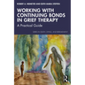 Working with Continuing Bonds in Grief Therapy: A Practical Guide