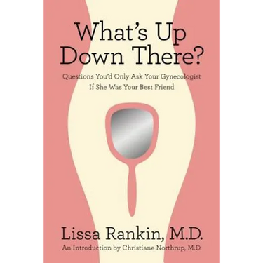 What's Up Down There?: Questions You'd Only Ask Your Gynecologist If She Was Your Best Friend