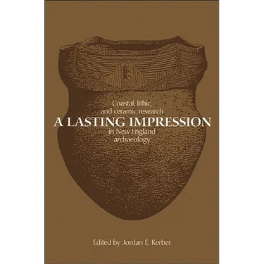 A Lasting Impression: Coastal, Lithic, and Ceramic Research in New England Archaeology