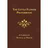 The Little Flower Prayerbook: A Carmelite Manual of Prayer