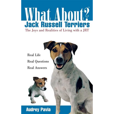 What about Jack Russell Terriers?: The Joys and Realities of Living with a Jrt
