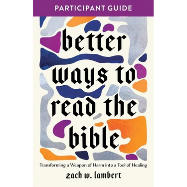 Better Ways to Read the Bible: Transforming the Bible from a Weapon of Harm Into a Tool of Healing