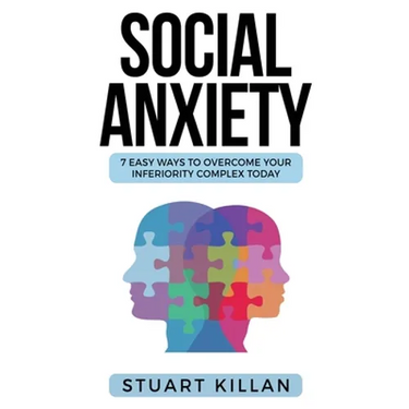 Social Anxiety: 7 Easy Ways to Overcome Your Inferiority Complex TODAY