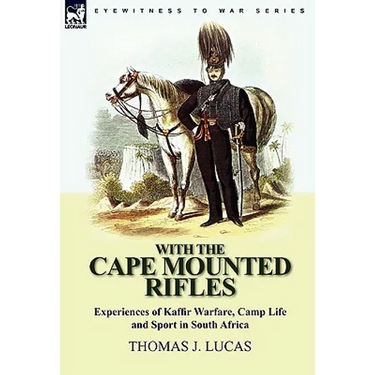 With the Cape Mounted Rifles-Experiences of Kaffir Warfare, Camp Life and Sport in South Africa