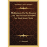 Meditations On The Passion And The Precious Blood Of Our Lord Jesus Christ