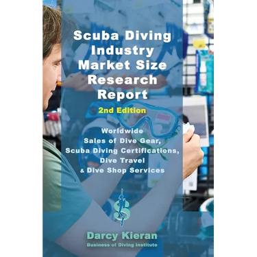 Scuba Diving Industry Market Size Research Report (2nd Edition): Worldwide Sales of Dive Gear, Scuba Diving Certifications, Dive Travel & Other Dive S
