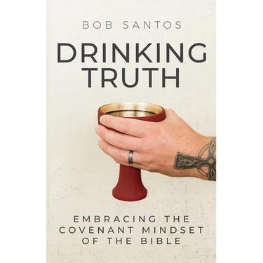 Drinking Truth: Embracing the Covenant Mindset of the Bible