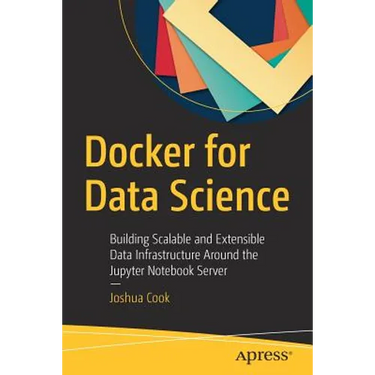 Docker for Data Science: Building Scalable and Extensible Data Infrastructure Around the Jupyter Notebook Server