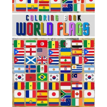 World Flags: The Coloring Book: The Best Educational Geography Book for Kids and also Adults: Color and learn and Discover flags fo
