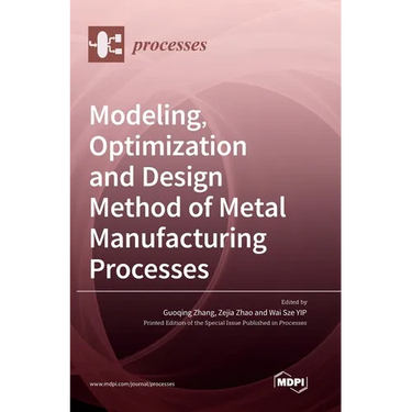 Modeling, Optimization and Design Method of Metal Manufacturing Processes