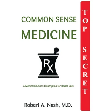 Common Sense Medicine: A Medical Doctor's Prescription for Health Care